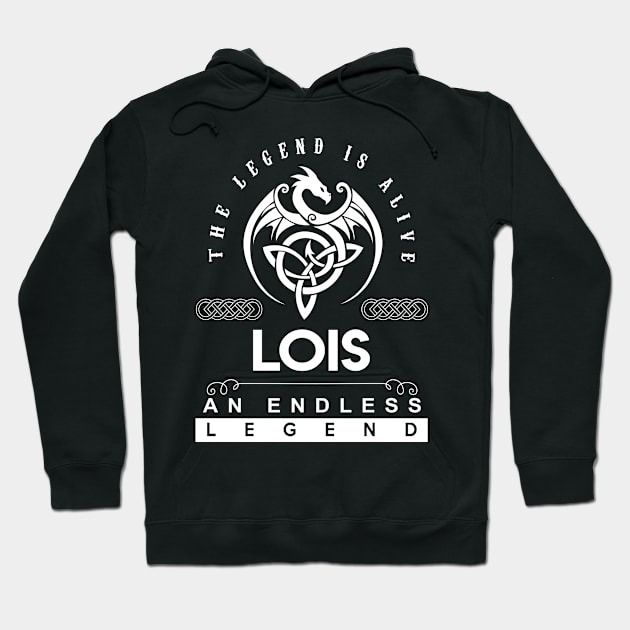 Lois Name T Shirt - The Legend Is Alive - Lois An Endless Legend Dragon Gift Item Hoodie by riogarwinorganiza